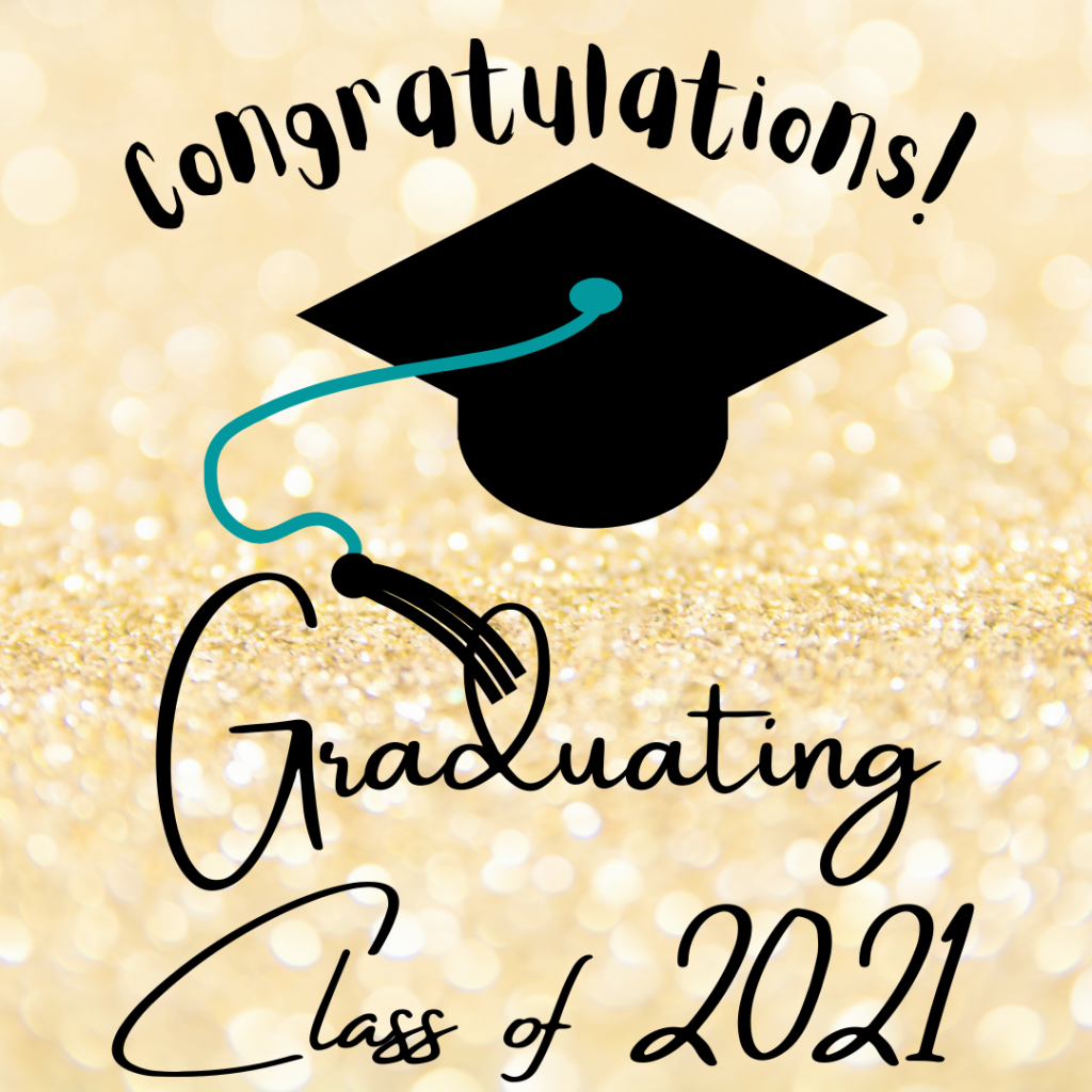 Congratulations 2020 – 2021 Graduates!